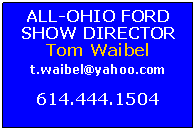 Text Box: ALL-OHIO FORDSHOW DIRECTORTom Waibelt.waibel@yahoo.com614.444.1504